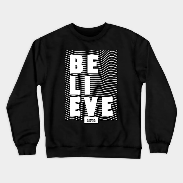 BELIEVE Crewneck Sweatshirt by Kingdom Culture